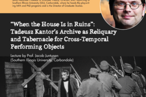 Zaproszenie na wykład prof. Jacoba Juntunena pt.: “When the House Is in Ruins”: Tadeusz Kantor’s Archive as Reliquary and Tabernacle for Cross-Temporal Performing Objects