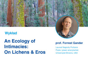 Zaproszenie na wykład otwarty prof. Forresta Gandera pt. „An Ecology of Intimacies: On Lichens & Eros”, 26.10.2023, godz. 17.45, Aula Collegium Heliodori Święcicki