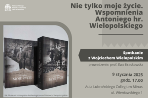 Spotkanie wokół książki „Nie tylko moje życie” Antoniego hr. Wielopolskiego, 9.01. godz. 17.00 Aula Lubrańskiego