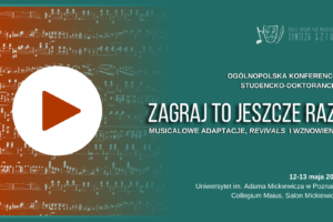 Ogólnopolska Konferencja Studencko-Doktorancka „Zagraj to jeszcze raz! Musicalowe adaptacje, revivals i wznowienia”