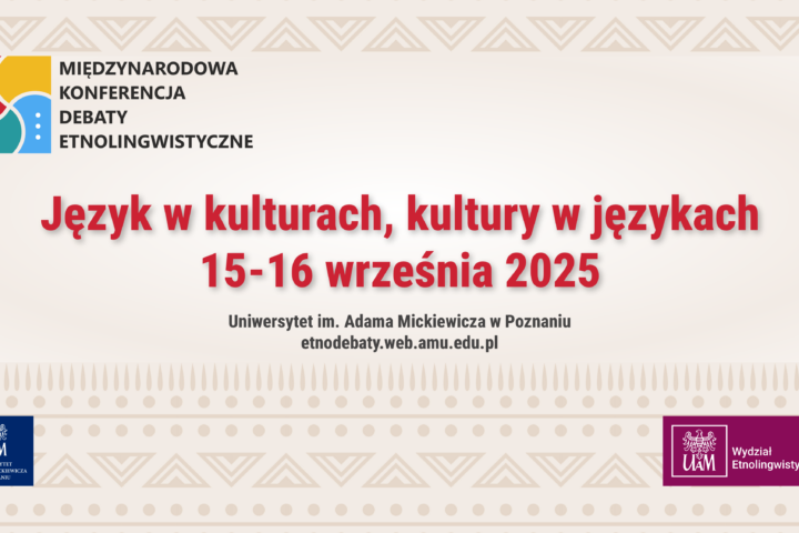 Międzynarodowa Konferencja DEBATY ETNOLINGWISTYCZNE „Język w kulturach, kultury w językach”, 15-16 września 2025 r. w Poznaniu